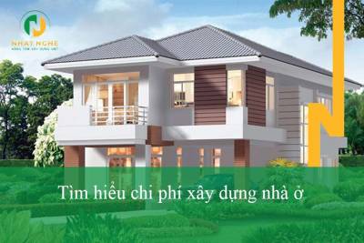 Tìm hiểu chi phí xây dựng nhà ở dễ hiểu và chính xác nhất