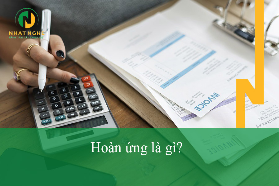 Hoàn ứng là gì? Hồ sơ và quy trình hoàn ứng chi tiết nhất