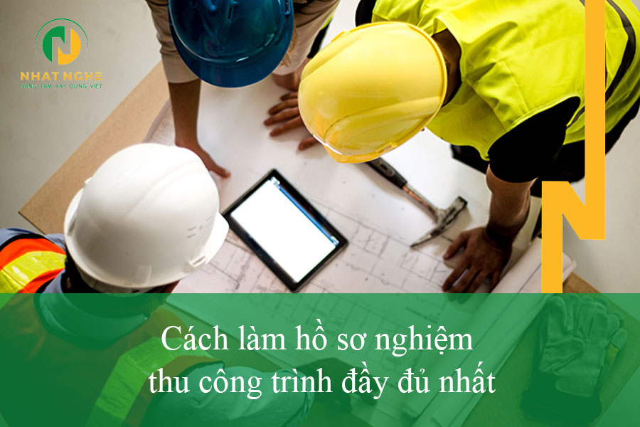 Cách làm hồ sơ nghiệm thu công trình đầy đủ nhất